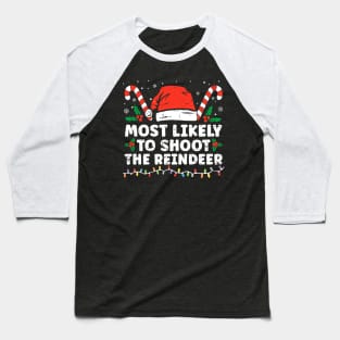 Most Likely To Shoot The Reindeer Family Christmas Baseball T-Shirt